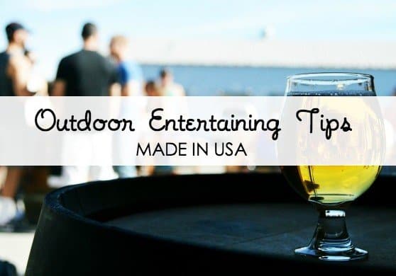 Outdoor Entertaining Tips and the Made in USA gear to pull it off.