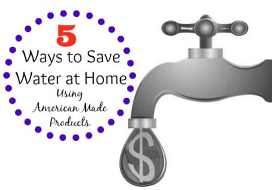 5 Ways to Save Water at Home Using American made products