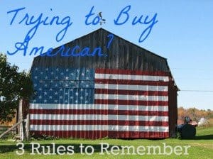 Trying to Buy American? 3 rules to remember EVERY time you go shopping.