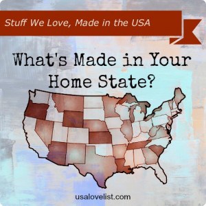 What's Made in Your Home State? Find out at USAlovelist.com