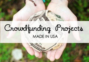 Crowdfunding projects that are "made in the USA' and need our support!