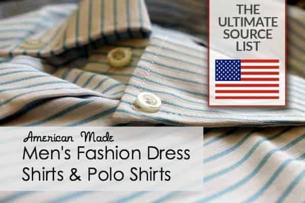 Made in USA Men’s Fashion Dress Shirts & Polo Shirts: The Ulimate Source List