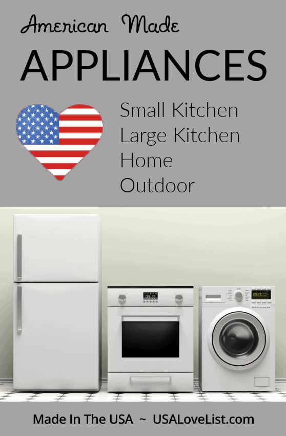 American Made Appliances via USALoveList.com includes small kitchen appliances, large kitchen appliances, home appliances and outdoor appliances all made in USA